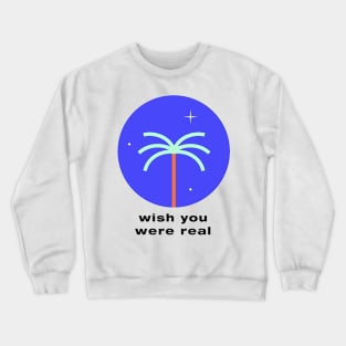 wish you were real Crewneck Sweatshirt